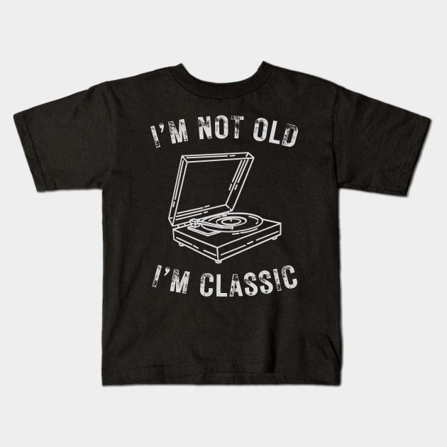 I’m not old I’m classic turntable vintage vinyl record Kids T-Shirt by WearablePSA